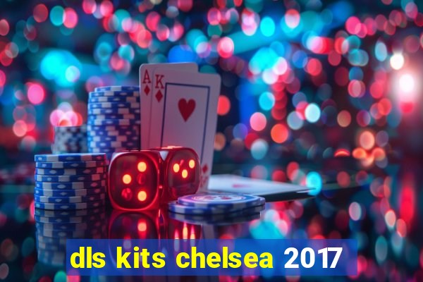 dls kits chelsea 2017